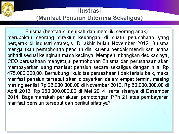 Ilustrasi (Manfaat Pensiun Diterima Sekaligus) Bhisma (berstatus menikah dan memiliki seorang anak) merupakan seorang