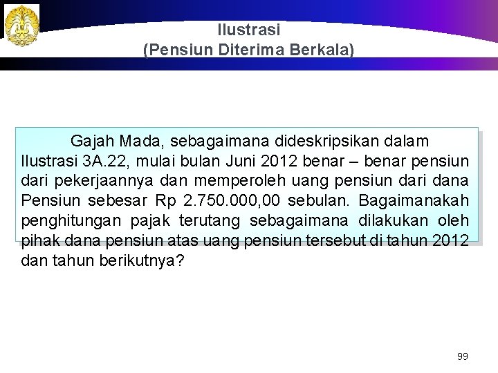 Ilustrasi (Pensiun Diterima Berkala) Gajah Mada, sebagaimana dideskripsikan dalam Ilustrasi 3 A. 22, mulai