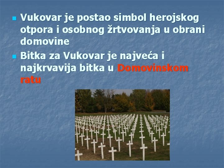 n n Vukovar je postao simbol herojskog otpora i osobnog žrtvovanja u obrani domovine