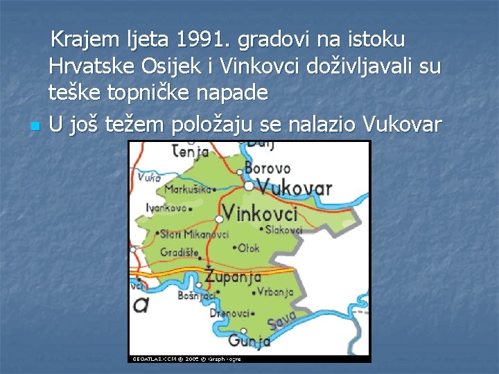 n Krajem ljeta 1991. gradovi na istoku Hrvatske Osijek i Vinkovci doživljavali su teške