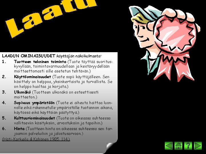 LAADUN OMINAISUUDET käyttäjän näkökulmasta: 1. Tuotteen tekninen toiminta (Tuote täyttää suorituskyvyllään, toimintavarmuudellaan ja kestävyydellään