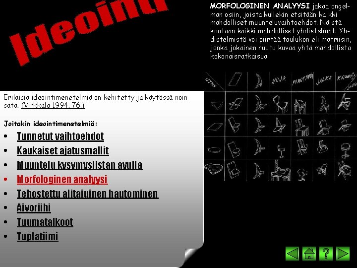 MORFOLOGINEN ANALYYSI jakaa ongelman osiin, joista kullekin etsitään kaikki mahdolliset muunteluvaihtoehdot. Näistä kootaan kaikki