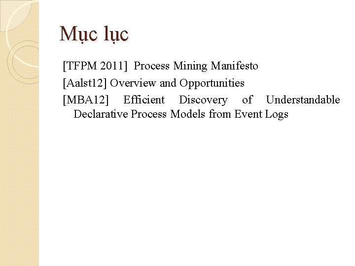 Mục lục [TFPM 2011] Process Mining Manifesto [Aalst 12] Overview and Opportunities [MBA 12]