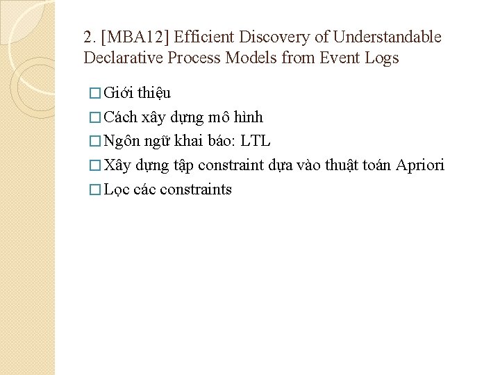 2. [MBA 12] Efficient Discovery of Understandable Declarative Process Models from Event Logs �