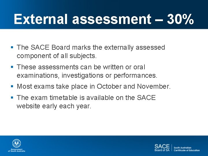 External assessment – 30% § The SACE Board marks the externally assessed component of