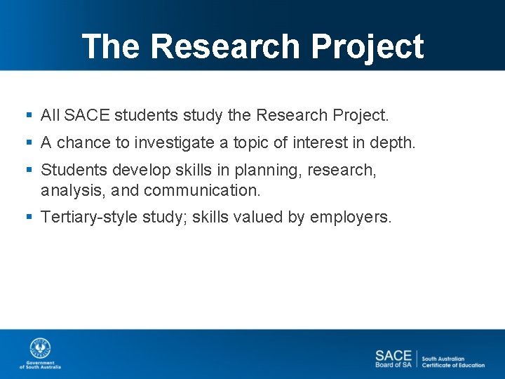 The Research Project § All SACE students study the Research Project. § A chance