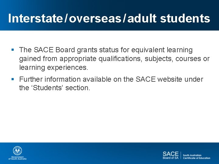 Interstate/ overseas/ adult students § The SACE Board grants status for equivalent learning gained