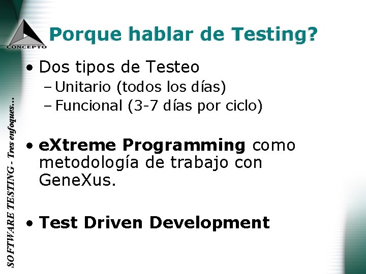 Porque hablar de Testing? SOFTWARE TESTING - Tres enfoques… • Dos tipos de Testeo