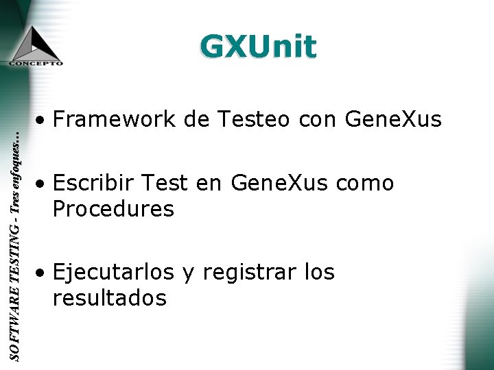 SOFTWARE TESTING - Tres enfoques… GXUnit • Framework de Testeo con Gene. Xus •