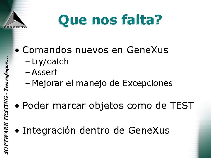 Que nos falta? SOFTWARE TESTING - Tres enfoques… • Comandos nuevos en Gene. Xus