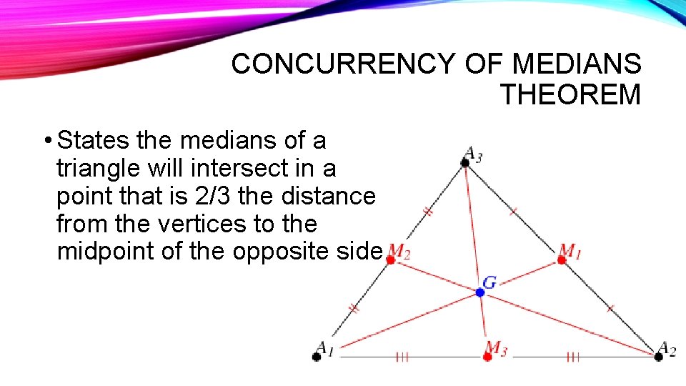 CONCURRENCY OF MEDIANS THEOREM • States the medians of a triangle will intersect in