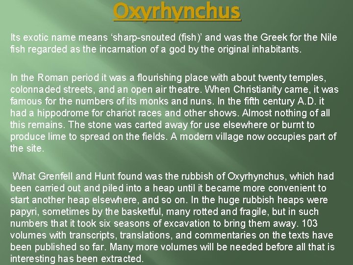 Oxyrhynchus Its exotic name means ‘sharp-snouted (fish)’ and was the Greek for the Nile