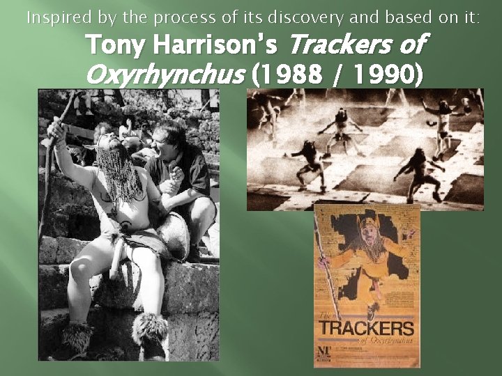 Inspired by the process of its discovery and based on it: Tony Harrison’s Trackers