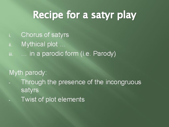 Recipe for a satyr play i. iii. Chorus of satyrs Mythical plot … …