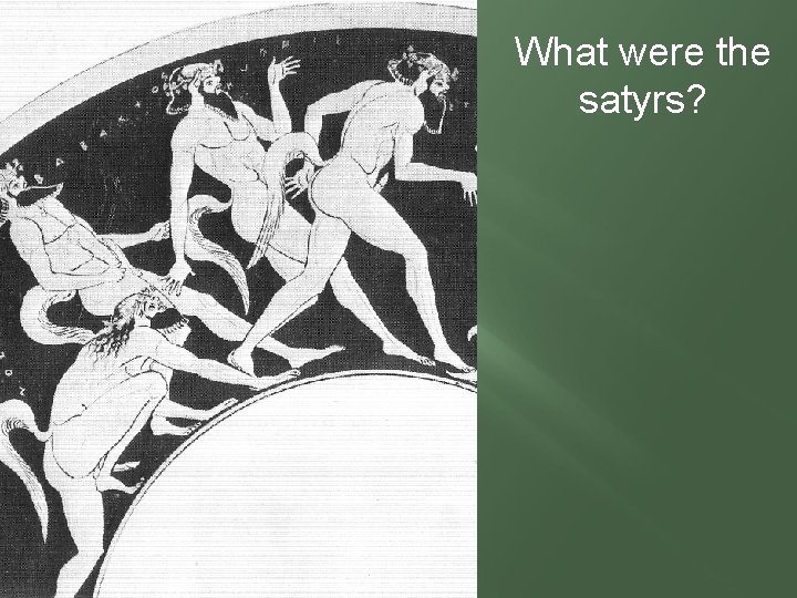 What were the satyrs? 