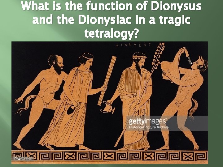 What is the function of Dionysus and the Dionysiac in a tragic tetralogy? 