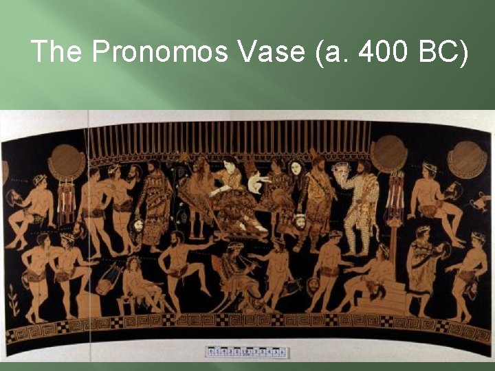 The Pronomos Vase (a. 400 BC) 
