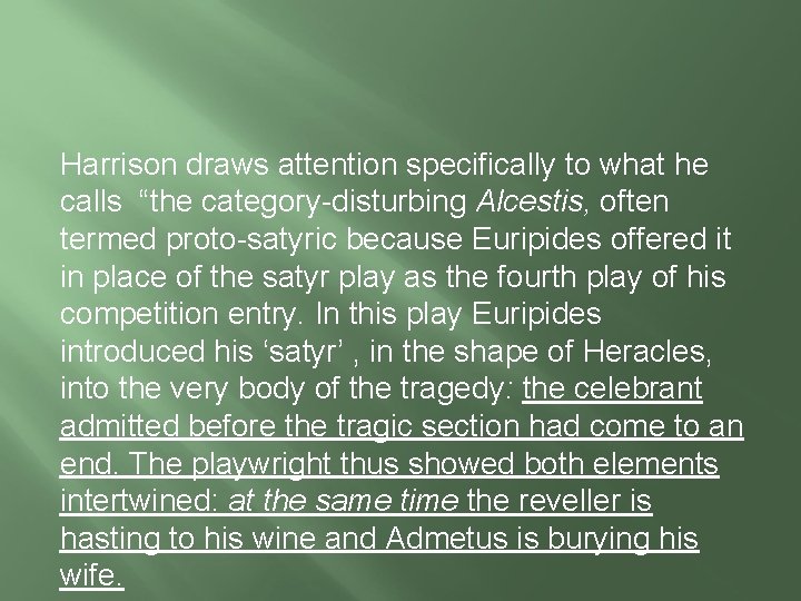 Harrison draws attention specifically to what he calls “the category-disturbing Alcestis, often termed proto-satyric