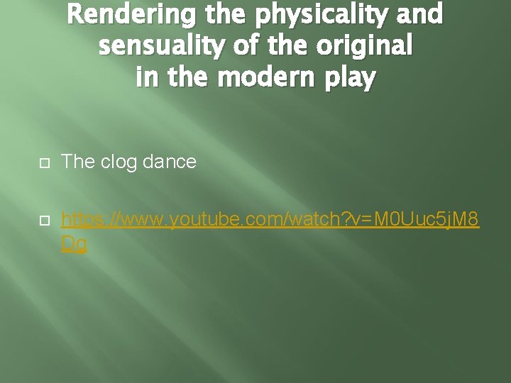 Rendering the physicality and sensuality of the original in the modern play The clog