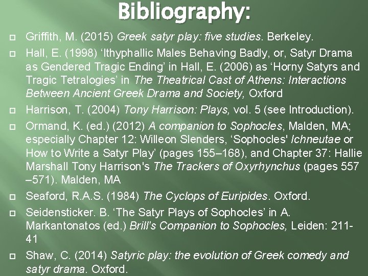 Bibliography: Griffith, M. (2015) Greek satyr play: five studies. Berkeley. Hall, E. (1998) ‘Ithyphallic