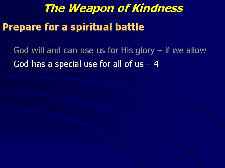 The Weapon of Kindness Prepare for a spiritual battle God will and can use The Weapon of Kindness Prepare for a spiritual battle God will and can use