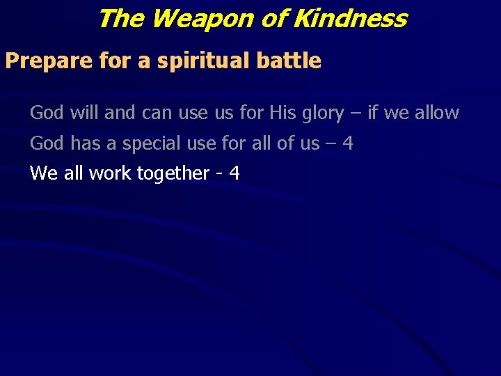 The Weapon of Kindness Prepare for a spiritual battle God will and can use The Weapon of Kindness Prepare for a spiritual battle God will and can use
