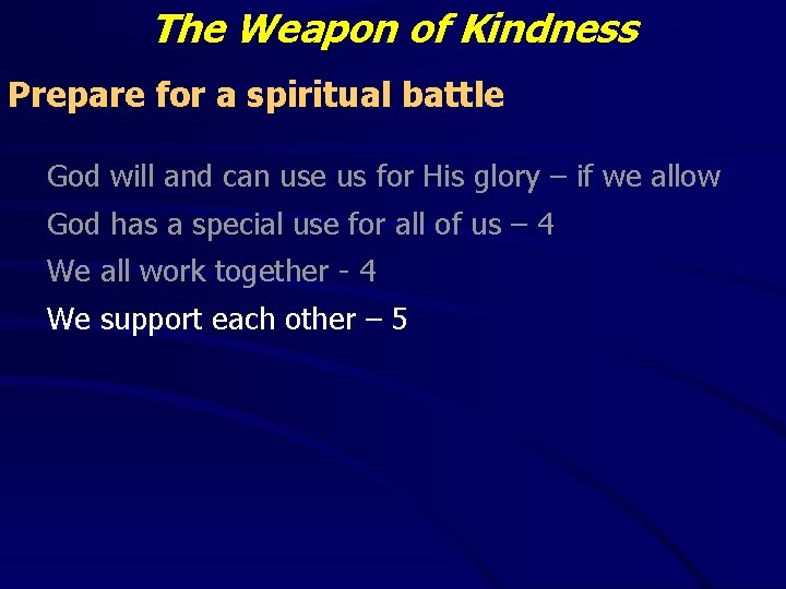 The Weapon of Kindness Prepare for a spiritual battle God will and can use The Weapon of Kindness Prepare for a spiritual battle God will and can use