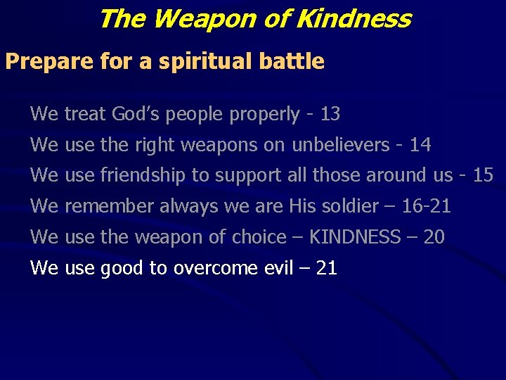 The Weapon of Kindness Prepare for a spiritual battle We treat God’s people properly The Weapon of Kindness Prepare for a spiritual battle We treat God’s people properly