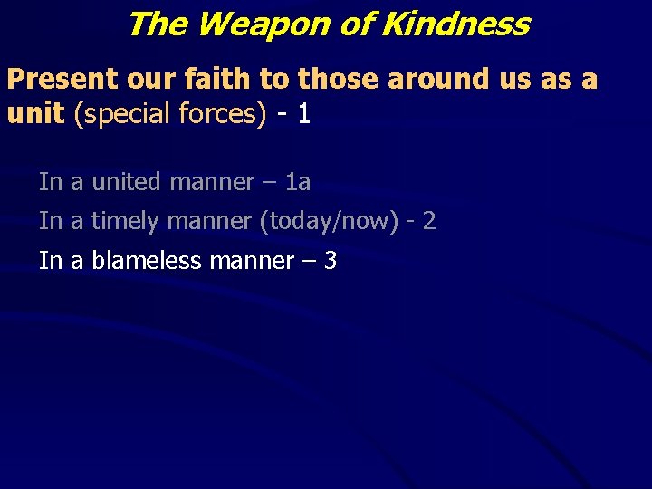 The Weapon of Kindness Present our faith to those around us as a unit The Weapon of Kindness Present our faith to those around us as a unit