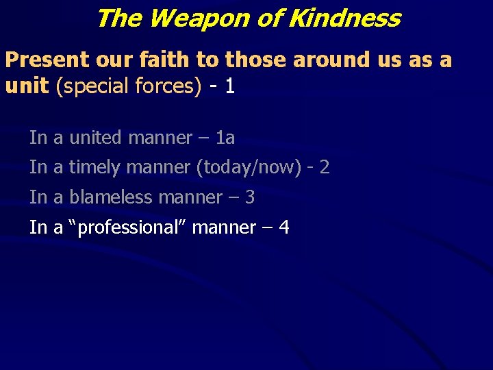 The Weapon of Kindness Present our faith to those around us as a unit The Weapon of Kindness Present our faith to those around us as a unit