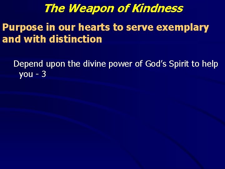 The Weapon of Kindness Purpose in our hearts to serve exemplary and with distinction The Weapon of Kindness Purpose in our hearts to serve exemplary and with distinction