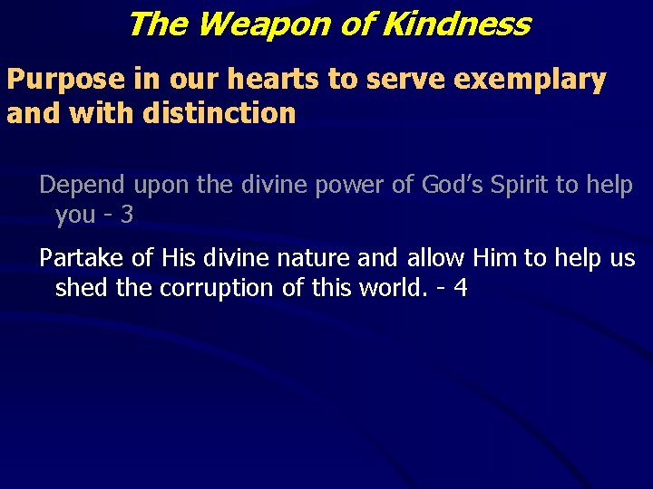 The Weapon of Kindness Purpose in our hearts to serve exemplary and with distinction The Weapon of Kindness Purpose in our hearts to serve exemplary and with distinction