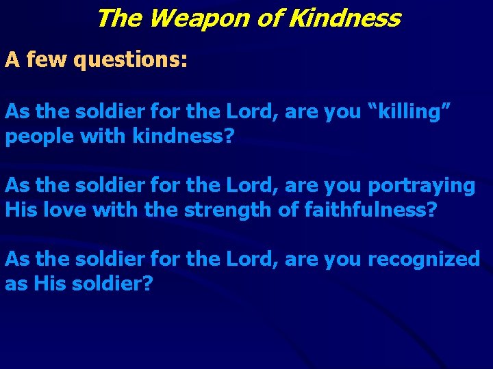 The Weapon of Kindness A few questions: As the soldier for the Lord, are The Weapon of Kindness A few questions: As the soldier for the Lord, are