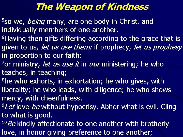 The Weapon of Kindness we, being many, are one body in Christ, and individually The Weapon of Kindness we, being many, are one body in Christ, and individually
