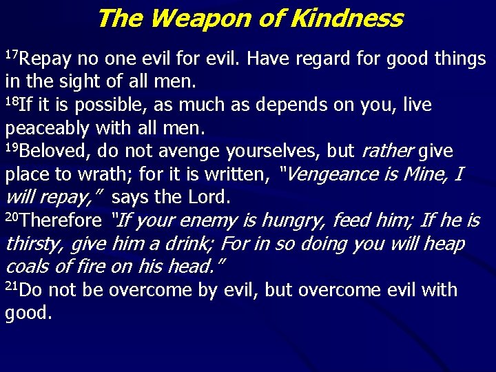 The Weapon of Kindness 17 Repay no one evil for evil. Have regard for The Weapon of Kindness 17 Repay no one evil for evil. Have regard for