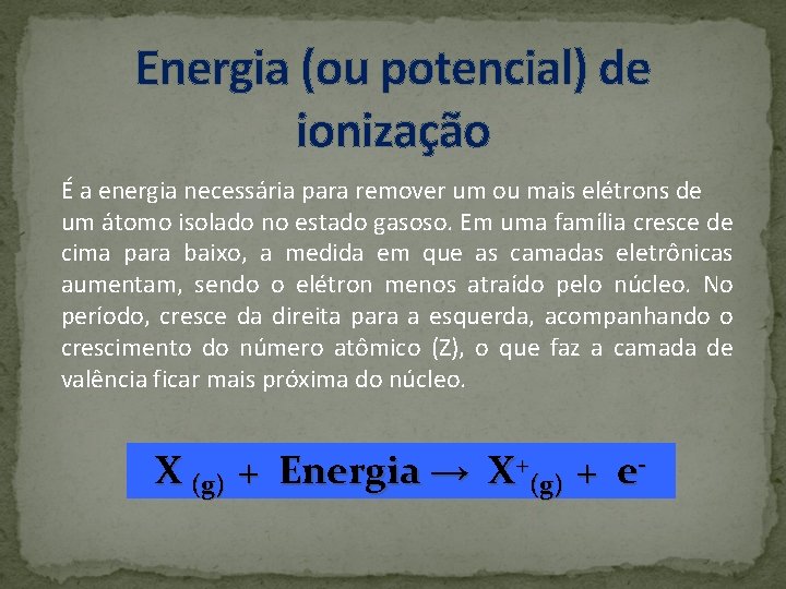 Energia (ou potencial) de ionização É a energia necessária para remover um ou mais