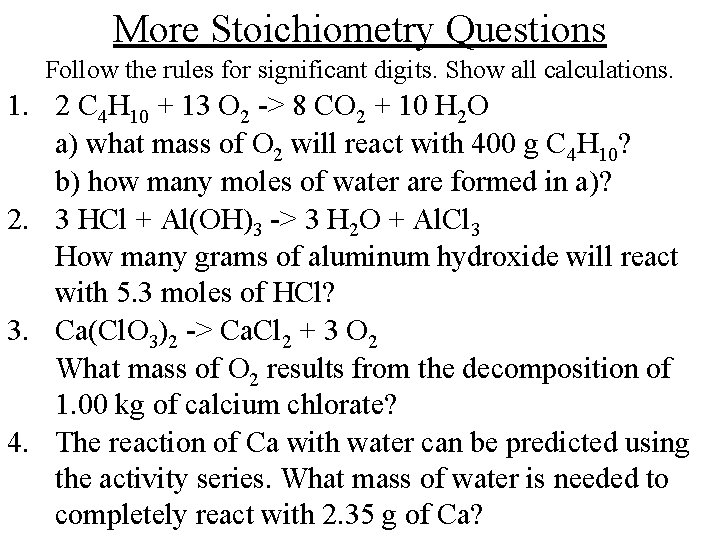 More Stoichiometry Questions Follow the rules for significant digits. Show all calculations. 1. 2