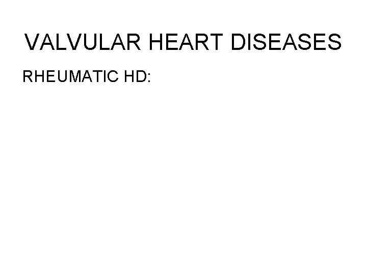 VALVULAR HEART DISEASES RHEUMATIC HD: 