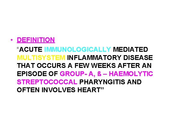 RHEUMATIC FEVER & RHEUMATIC HEART DISEASE (RHD) • DEFINITION “ACUTE IMMUNOLOGICALLY MEDIATED MULTISYSTEM INFLAMMATORY