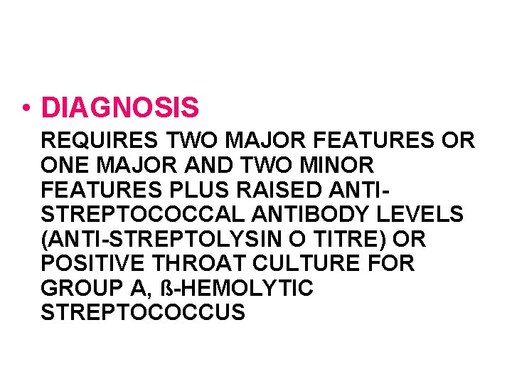 JONE’S CRITERIA FOR DIAGNOSIS OF RF • DIAGNOSIS REQUIRES TWO MAJOR FEATURES OR ONE