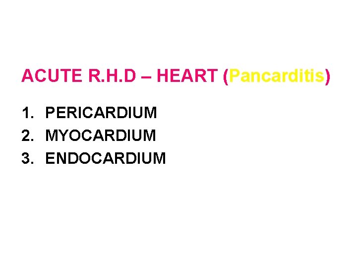 PATHOLOGY OF RHEUMATTIC HEART DIEASE ACUTE R. H. D – HEART (Pancarditis) 1. PERICARDIUM