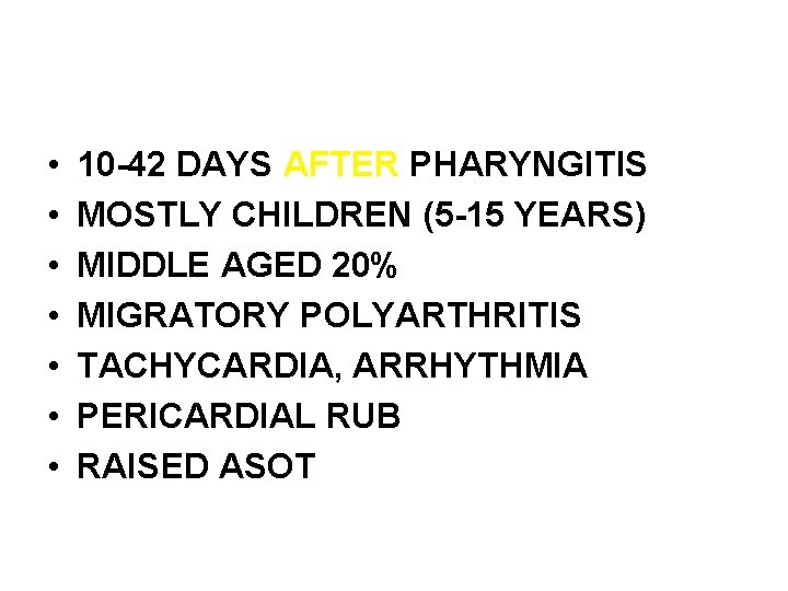 CLINICAL FEATURES • • 10 -42 DAYS AFTER PHARYNGITIS MOSTLY CHILDREN (5 -15 YEARS)
