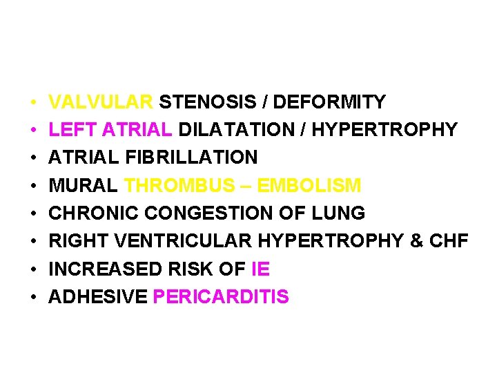 EFFECTS / COMPLICATIONS • • VALVULAR STENOSIS / DEFORMITY LEFT ATRIAL DILATATION / HYPERTROPHY