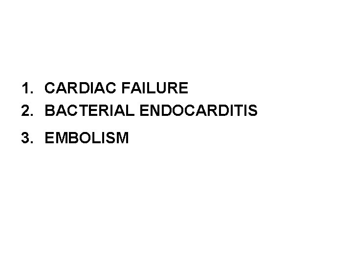 CAUSES OF DEATH IN RHEUMATIC HEART DISEASE 1. CARDIAC FAILURE 2. BACTERIAL ENDOCARDITIS 3.