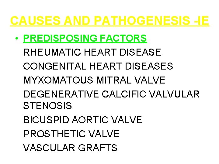 CAUSES AND PATHOGENESIS -IE • PREDISPOSING FACTORS RHEUMATIC HEART DISEASE CONGENITAL HEART DISEASES MYXOMATOUS