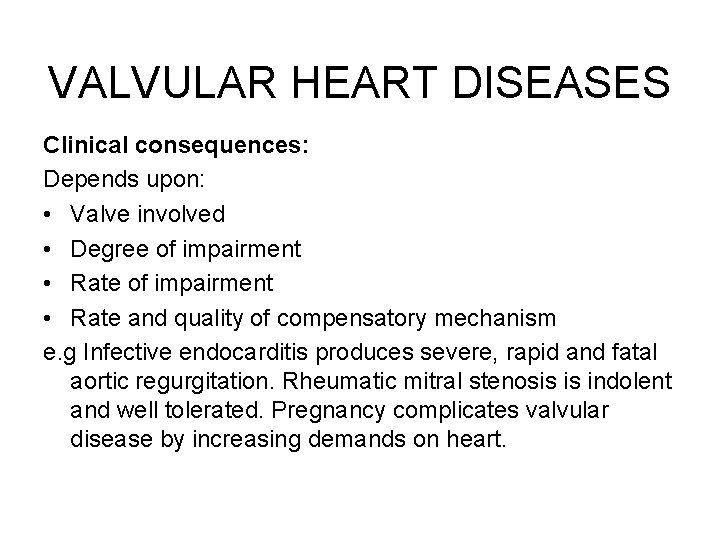 VALVULAR HEART DISEASES Clinical consequences: Depends upon: • Valve involved • Degree of impairment