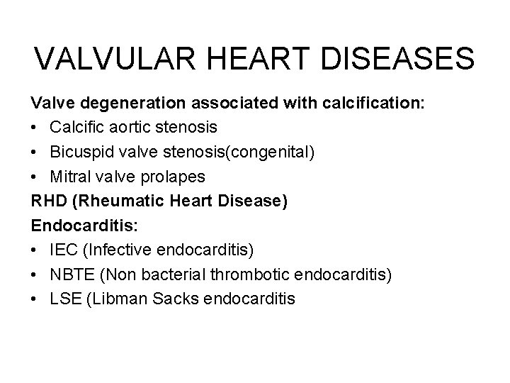 VALVULAR HEART DISEASES Valve degeneration associated with calcification: • Calcific aortic stenosis • Bicuspid