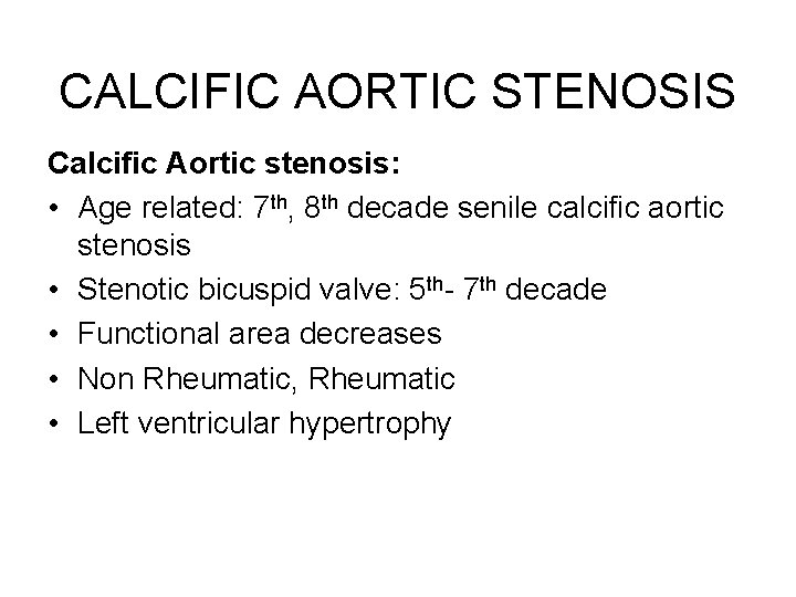 CALCIFIC AORTIC STENOSIS Calcific Aortic stenosis: • Age related: 7 th, 8 th decade