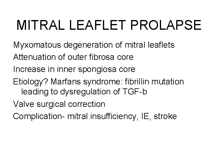 MITRAL LEAFLET PROLAPSE Myxomatous degeneration of mitral leaflets Attenuation of outer fibrosa core Increase