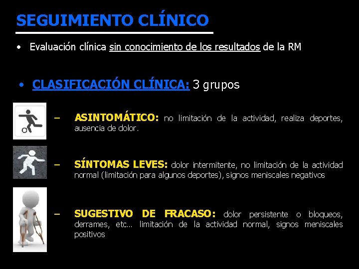 SEGUIMIENTO CLÍNICO • Evaluación clínica sin conocimiento de los resultados de la RM •